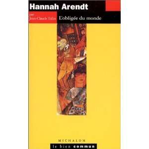    Hannah Arendt, lobligée du monde Jean Claude Eslin Books