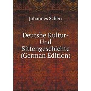   Kultur Und Sittengeschichte (German Edition) Johannes Scherr Books