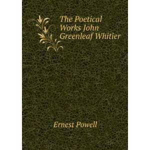    The Poetical Works John Greenleaf Whitier Ernest Powell Books