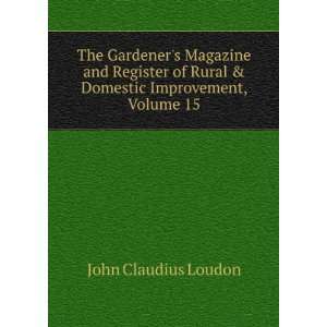   Rural & Domestic Improvement, Volume 15 John Claudius Loudon Books