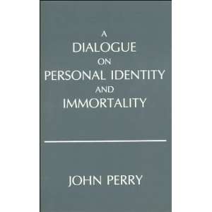   John R. Perry A Dialogue on Personal Identity and Immortality  N/A