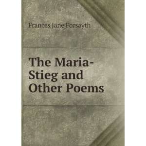    The Maria Stieg and Other Poems Frances Jane Forsayth Books