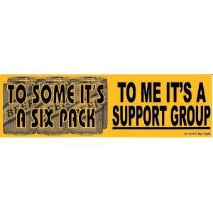  TO SOME ITS A 6 PACK TO ME ITS A SUPPORT GROUP decal 