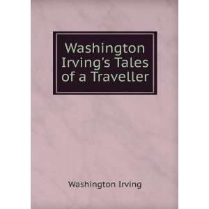    Washington Irvings Tales of a Traveller Washington Irving Books