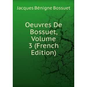  Oeuvres De Bossuet, Volume 3 (French Edition) Jacques BÃ 