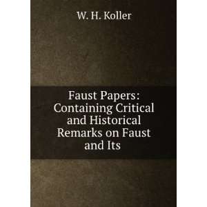   and Historical Remarks on Faust and Its . W. H. Koller Books