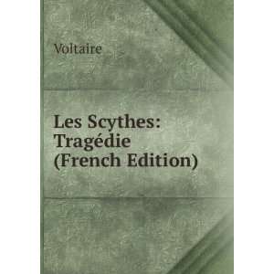  Les Scythes TragÃ©die (French Edition) Voltaire Books