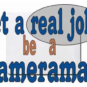  get a real job be a cameraman Mousepad
