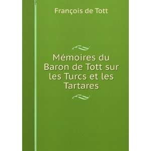   de Tott sur les Turcs et les Tartares FranÃ§ois de Tott Books