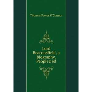  Lord Beaconsfield, a biography. Peoples ed Thomas Power 