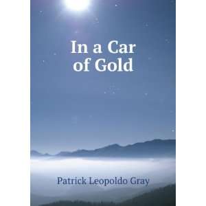  In a Car of Gold Patrick Leopoldo Gray Books