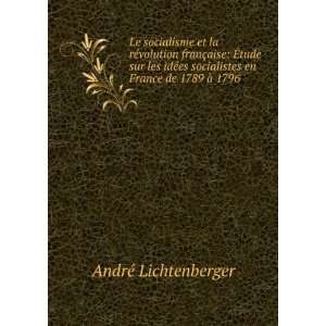   socialistes en France de 1789 Ã  1796 AndrÃ© Lichtenberger Books