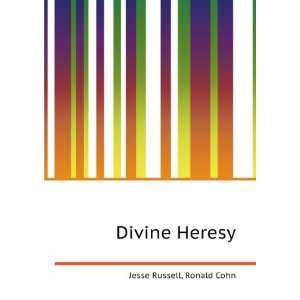  Divine Heresy Ronald Cohn Jesse Russell Books