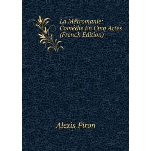   ComÃ©die En Cinq Actes (French Edition) Alexis Piron Books
