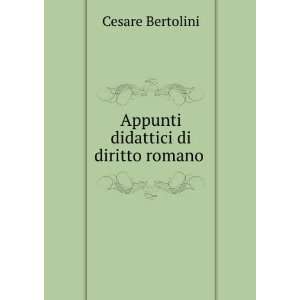   Appunti didattici di diritto romano . Cesare Bertolini Books