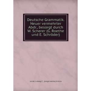  Deutsche Grammatik. Neuer vermehrter Abdr., besorgt durch 