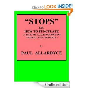 STOPS or, How To Punctuate (A Practical Handbook For Writers and 