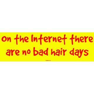  On the Internet there are no bad hair days Large Bumper 