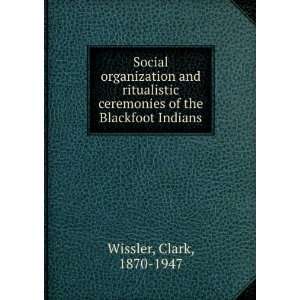   ceremonies of the Blackfoot Indians. Clark Wissler  Books