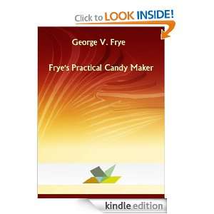 Fryes Practical Candy Maker George V. Frye  Kindle Store