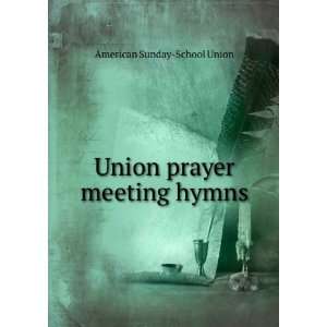  Union prayer meeting hymns American Sunday School Union 