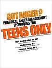 GOT ANGER? PRACTICAL ANGER MANAGEMENT FOR TEENS ONLY