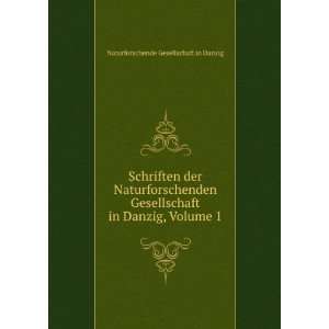   in Danzig, Volume 1 Naturforschende Gesellschaft in Danzig Books