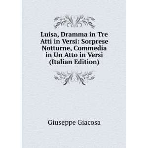 Luisa, Dramma in Tre Atti in Versi Sorprese Notturne, Commedia in Un 