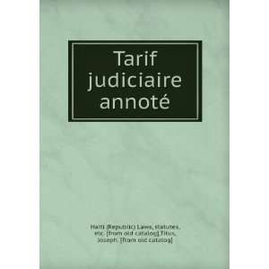  Tarif judiciaire annotÃ© statutes, etc. [from old 