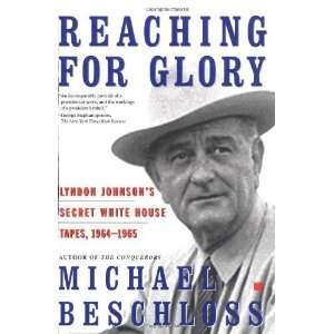  Reaching for Glory Lyndon Johnsons Secret White House 