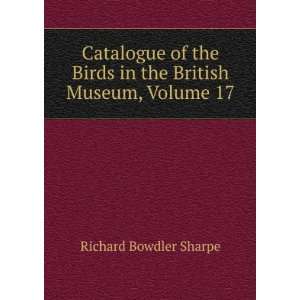   Birds in the British Museum, Volume 17 Richard Bowdler Sharpe Books