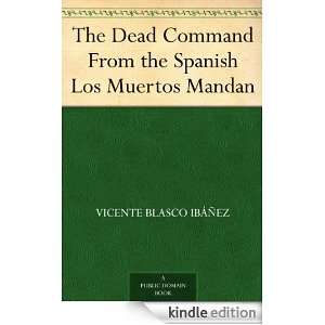 The Dead Command From the Spanish Los Muertos Mandan Vicente Blasco 