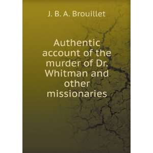   of Dr. Whitman and other missionaries J. B. A. Brouillet Books