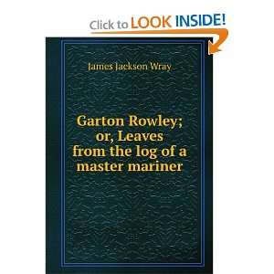   or, Leaves from the log of a master mariner James Jackson Wray Books