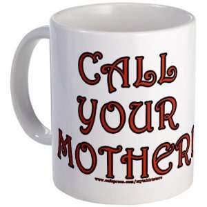  Call your Mother Funny Mug by 