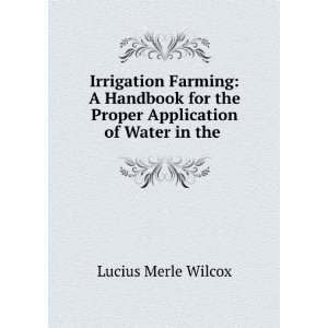   the Proper Application of Water in the . Lucius Merle Wilcox Books