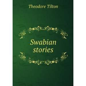 Swabian stories. Theodore Tilton Books