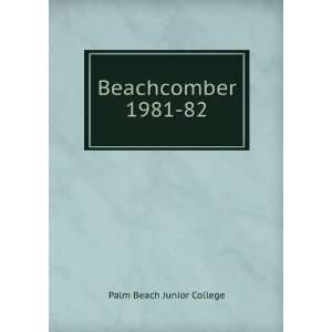  Beachcomber. 1981 82 Palm Beach Junior College Books