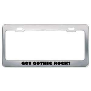 Got Gothic Rock? Music Musical Instrument Metal License Plate Frame 