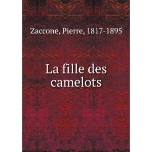  La fille des camelots Pierre, 1817 1895 Zaccone Books