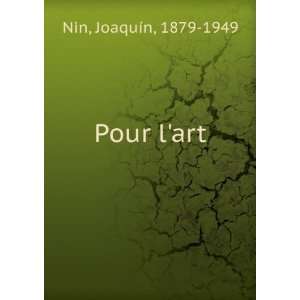  Pour lart JoaquÃ­n, 1879 1949 Nin Books
