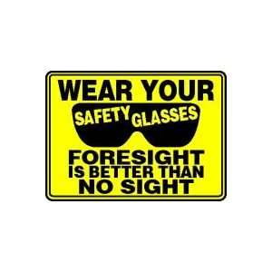  WEAR YOUR SAFETY GLASSES FORESIGHT IS BETTER THAN NO SIGHT 