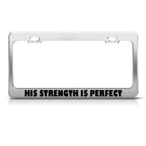 His Strength Is Perfect Jesus Religious Metal license plate frame Tag 