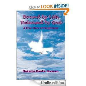 Bound by Life, Released by God A True Story of Forgiveness Nakema 