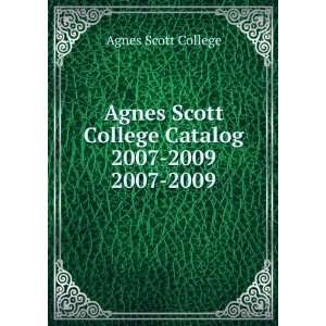   Agnes Scott College Catalog 2007 2009. 2007 2009 Agnes Scott College
