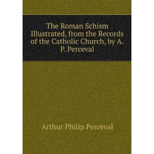   the Catholic Church, by A.P. Perceval Arthur Philip Perceval Books