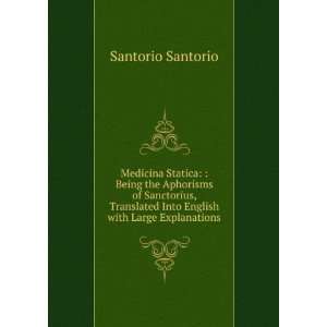 Medicina Statica Being the Aphorisms of Sanctorius, Translated Into 