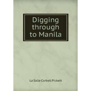 Digging through to Manila La Salle Corbell Pickett  Books
