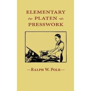   Elementary Platen Presswork [Paperback] Ralph W Polk Books