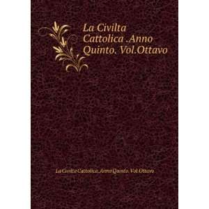  La Civilta Cattolica .Anno Quinto. Vol.Ottavo La Civilta Cattolica 
